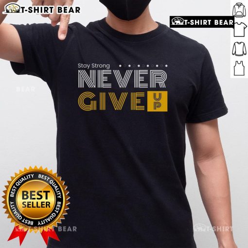 Top Stay Strong And Never Give Up T-Shirt featuring motivational design for resilience and perseverance in everyday life.