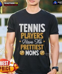 Top Tennis Players Have The Prettiest Moms Tennis T-Shirt featuring a stylish design perfect for tennis fans.