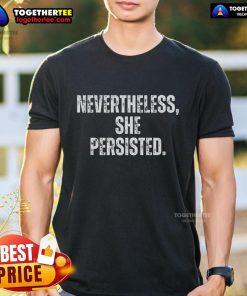 Nevertheless She Persisted T-Shirt featuring empowering text in bold typography on a stylish casual top.