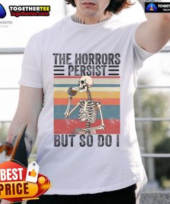 Top The Horrors Persist But So Do I Strength Resilience Skeleton T-Shirt design featuring a bold skeleton graphic.