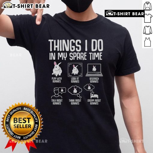 Funny Bunny Rabbit T-Shirt showcasing top things I do in my spare time, perfect for animal lovers and casual wear.