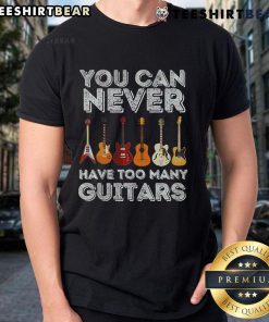 Alt Text: Top You Can Never Have Too Many Guitars T-Shirt featuring a stylish guitar graphic and bold text design.