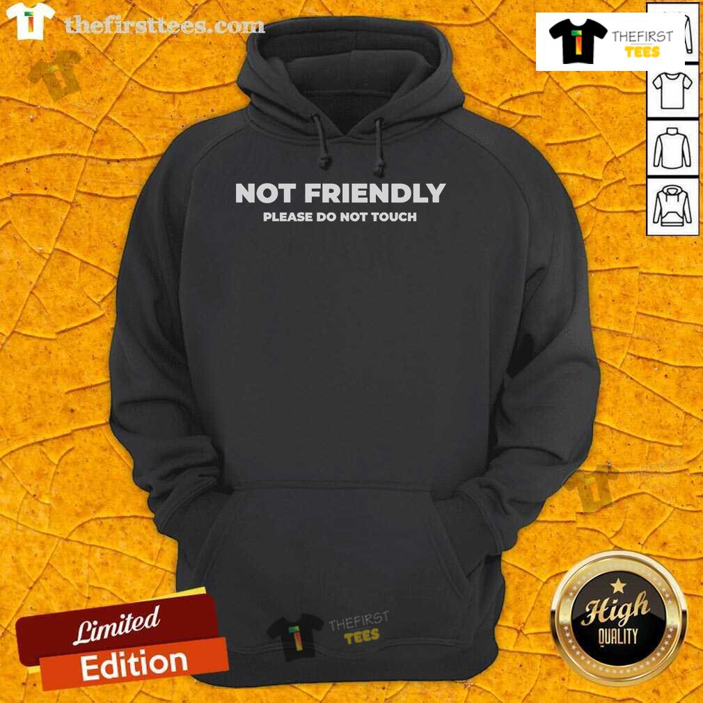 Official Not Friendly Please Do Not Touch Typography Hoodie Official Not Friendly Please Do Not Touch Typography Hoodie displayed on a hanger, showcasing its bold graphic design.