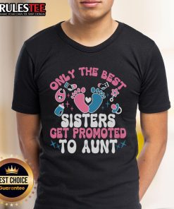 Awesome baby announcement t-shirt for sisters, featuring 'Only The Best Sisters Get Promoted To Aunt' design.