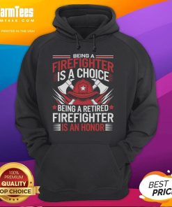 Awesome hoodie featuring the quote 'Being a Firefighter Is a Choice, Being a Retired Firefighter Is an Honor'.