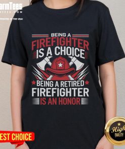 Awesome ladies tee celebrating retired firefighters with the phrase 'Being a Retired Firefighter Is an Honor.'