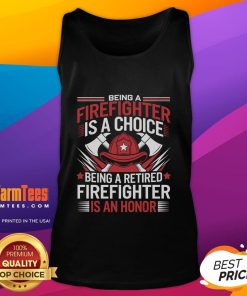 Retired firefighter wearing a tank top with the quote: 'Being a firefighter is a choice, being a retired firefighter is an honor.'