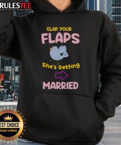 Awesome Clap Your Flaps She's Getting Married Hoodie featuring a fun bridal design for pre-wedding celebrations.