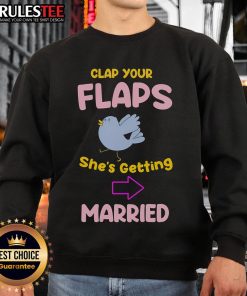 Awesome Clap Your Flaps She's Getting Married Sweatshirt featuring fun bridal party design, perfect for bachelorette events.