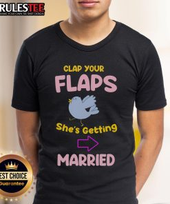 Awesome Clap Your Flaps She's Getting Married T-Shirt design featuring playful wedding-themed graphics and bold text.