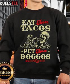 Awesome Eat Those Tacos Pet Those Doggos skeleton sweatshirt featuring a playful design with tacos and dog skeletons.