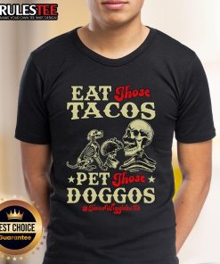 Awesome Eat Those Tacos Pet Those Doggos Skeleton T-Shirt featuring a fun skeleton design with tacos and dogs.