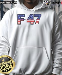 Alt Text: Awesome F-47 USA fighter jet meme hoodie showcasing superpower dominance and patriotic design.