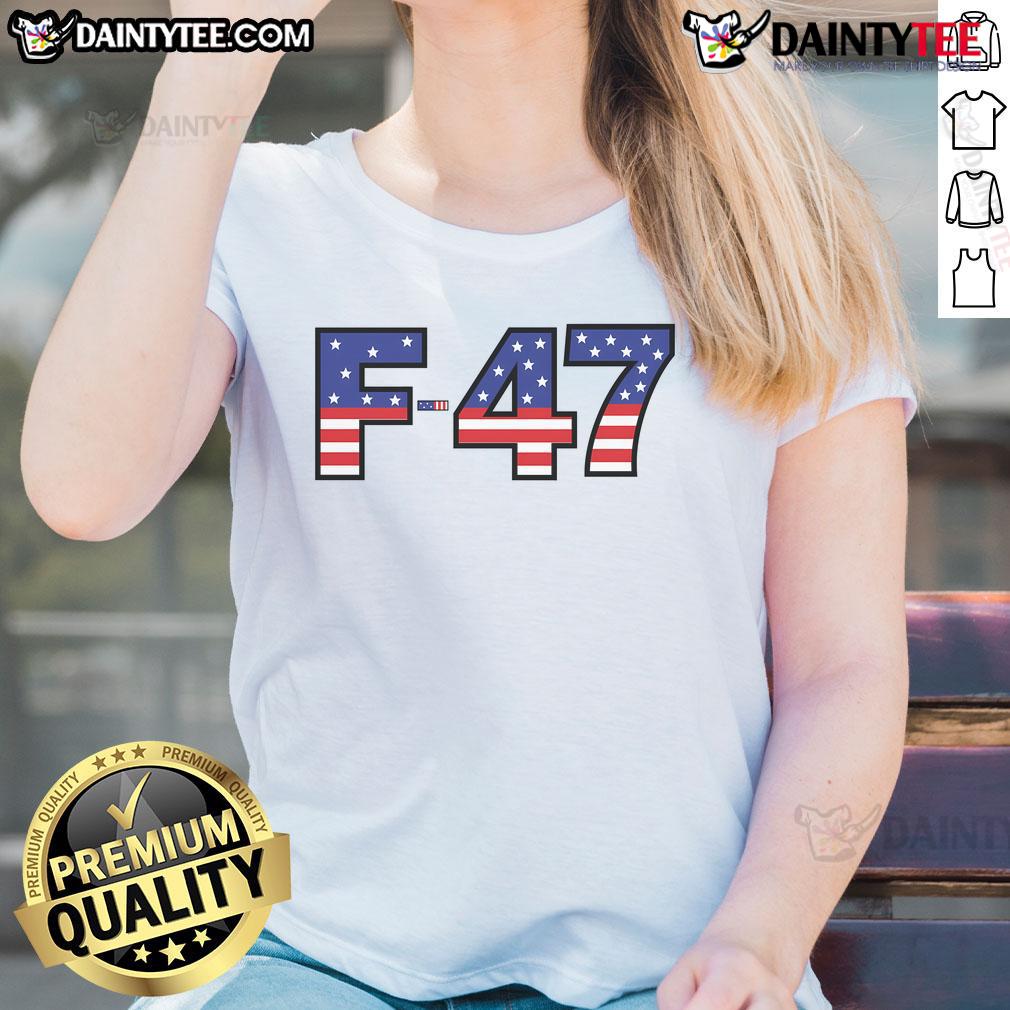 Awesome F-47 USA Superpower Dominance USA Fighter Jet F47 Aircraft Trump Meme Ladies-Tee Alt Text: Awesome F-47 USA fighter jet meme on a ladies tee, showcasing superpower dominance and aircraft pride.