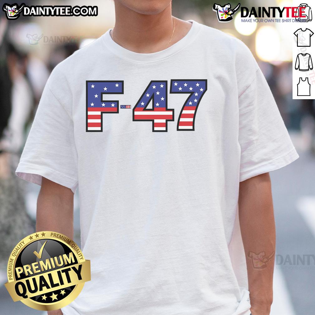 Awesome F-47 USA Superpower Dominance USA Fighter Jet F47 Aircraft Trump Meme T-Shirt Alt Text: Awesome F-47 USA fighter jet T-shirt featuring Trump meme, showcasing superpower dominance and aviation design.