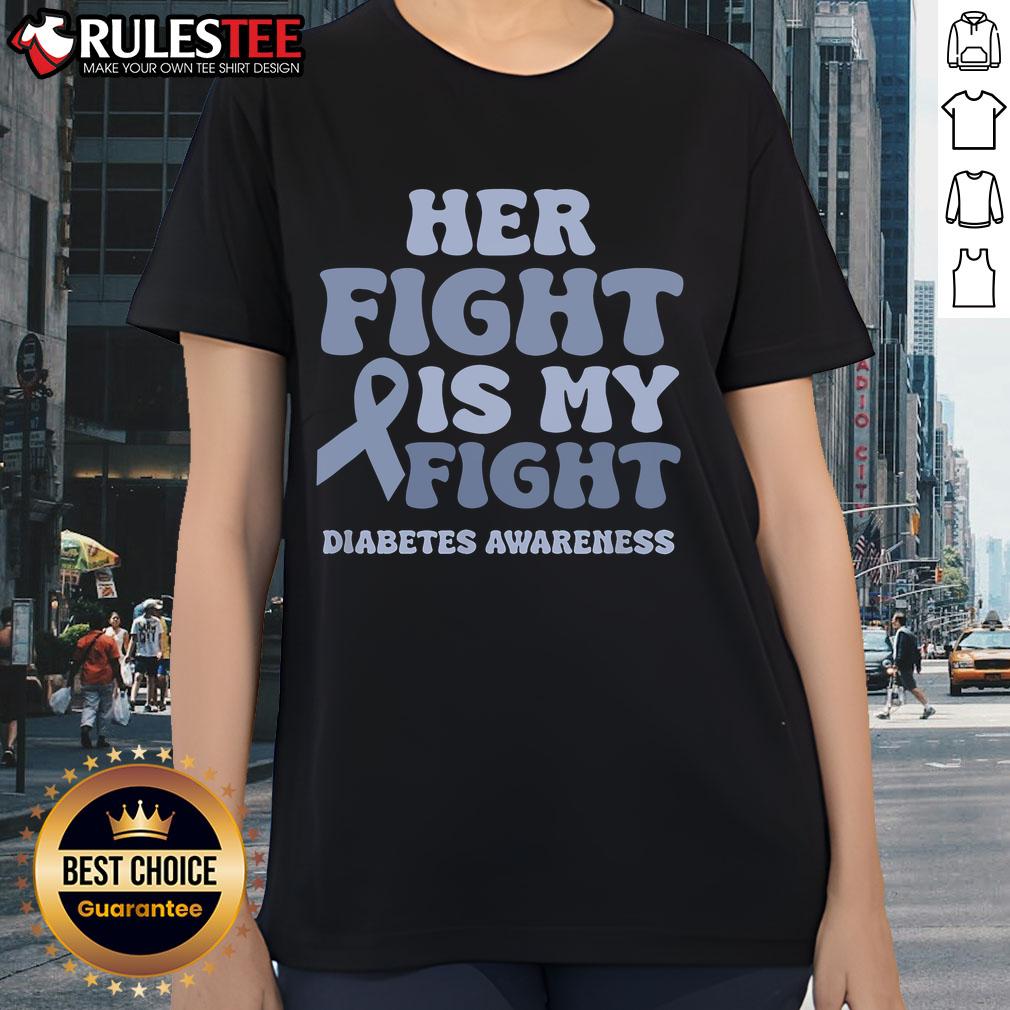 Awesome Her Fight Is My Fight Diabetes Awareness Ladies Tee Awesome 'Her Fight Is My Fight' Diabetes Awareness Ladies Tee showcasing a stylish design for diabetes support.