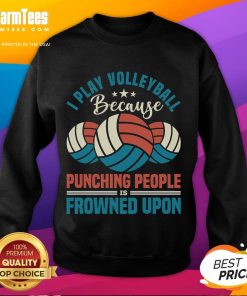 Alt Text: Awesome I Play Volleyball Because Punching People Is Frowned Upon Sweatshirt in a stylish design, ideal for volleyball fans.