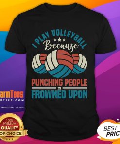Alt Text: Awesome I Play Volleyball Because Punching People Is Frowned Upon T-Shirt design featuring a fun volleyball graphic.