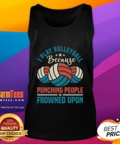 Awesome tank top featuring 'I Play Volleyball Because Punching People Is Frowned Upon' humorous design.