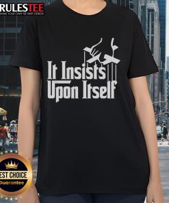 Awesome It Insists Upon Itself Ladies Tee featuring a stylish design and vibrant colors for casual wear.