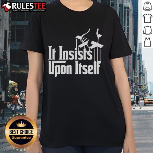 Awesome It Insists Upon Itself Ladies Tee featuring a stylish design and vibrant colors for casual wear.