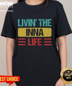 Awesome Livin' the Inna Life Inna Name Ladies Tee featuring a stylish design perfect for casual wear.