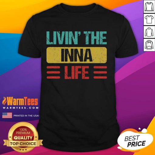 Awesome Livin' The Inna Life Inna Name T-Shirt featuring a vibrant design and comfortable fit for everyday wear.