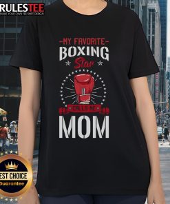 Awesome 'My Favorite Boxing Star Calls Me Mom' ladies tee featuring a stylish design for boxing fans and proud moms.