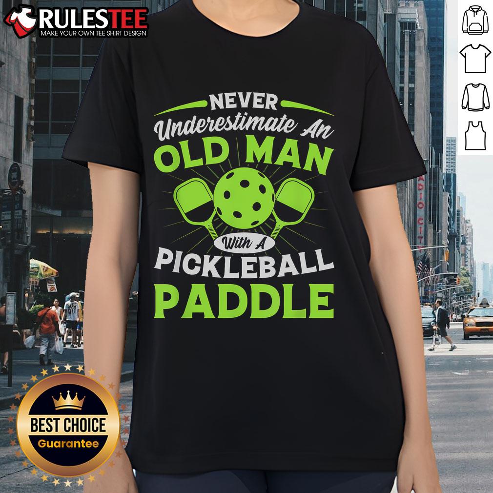 Awesome Never Underestimate An Old Man With A Pickleball Paddle Ladies Tee Alt Text: Awesome Never Underestimate An Old Man With A Pickleball Paddle Ladies Tee featuring a humorous design.