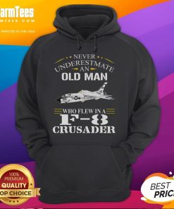 Awesome hoodie featuring 'Never Underestimate an Old Man Who Flew F8 Crusader' design, perfect for aviation enthusiasts.