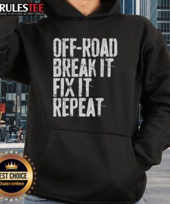 Awesome Off Road Break It Fix It Repeat Off-Roading Hoodie for adventurous outdoor enthusiasts and off-road lovers.