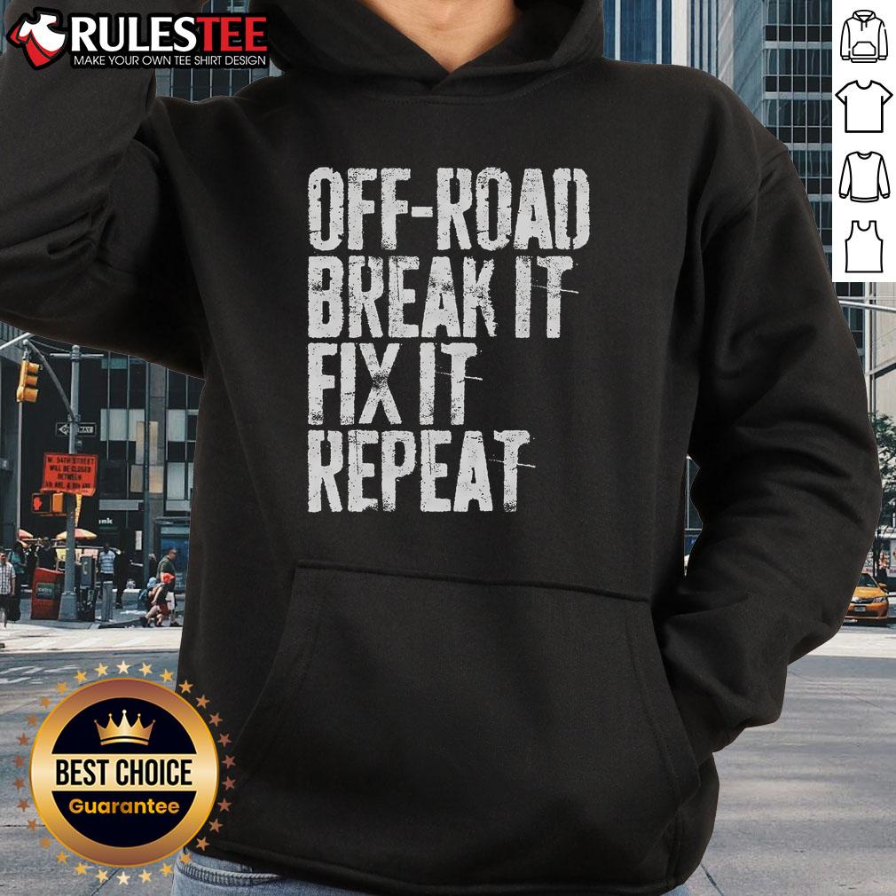 Awesome Off Road Break It Fix It Repeat Off Roading Hoodie Awesome Off Road Break It Fix It Repeat Off-Roading Hoodie for adventurous outdoor enthusiasts and off-road lovers.