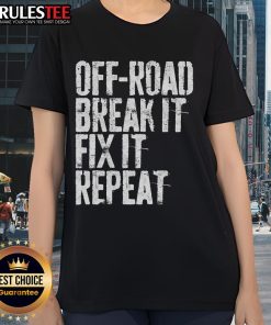 Awesome Off Road Break It Fix It Repeat Off Roading Ladies Tee showcasing a stylish design for off-road enthusiasts.