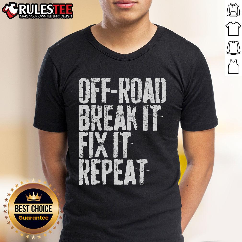 Awesome Off Road Break It Fix It Repeat Off Roading T Shirt Awesome Off Road Break It Fix It Repeat Off Roading T-Shirt featuring a rugged design for off-road enthusiasts.