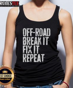 Awesome Off-Road Break It Fix It Repeat Off-Roading Tank Top displayed on a rugged outdoor backdrop, perfect for adventure lovers.