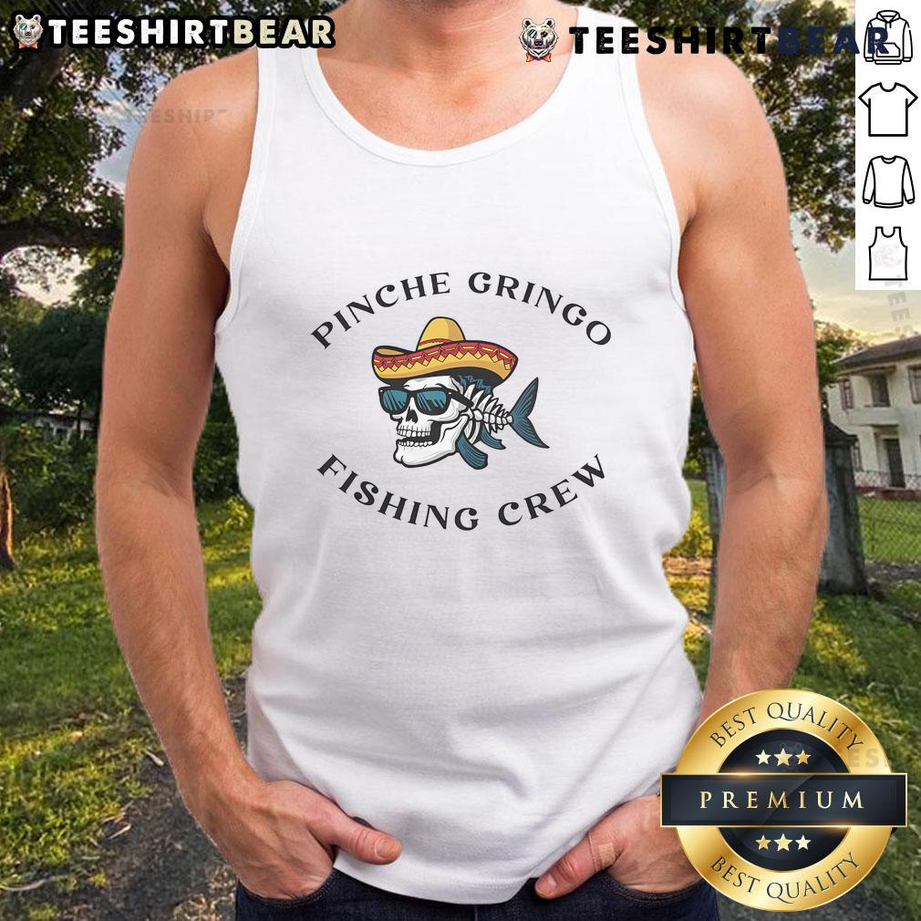 Awesome Pinche Gringo Fishing Crew Tank Top Awesome Pinche Gringo Fishing Crew tank top design featuring vibrant graphics for fishing enthusiasts.