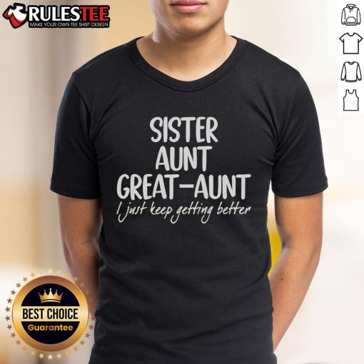 Awesome Sister Aunt Great-Aunt I Just Keep Getting Better T-Shirt design featuring playful typography and vibrant colors.