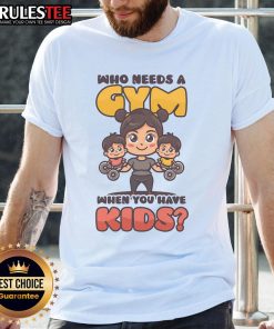 Alt Text: Awesome Mothers Day T-Shirt: 'Who Needs A Gym When You Have Kids' for active moms and fitness enthusiasts.