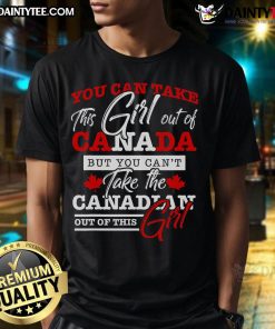 Girl wearing 'You Can Take This Girl Out Of Canada But You Can't Take Canada Out Of This Girl' T-shirt, showcasing Canadian pride.
