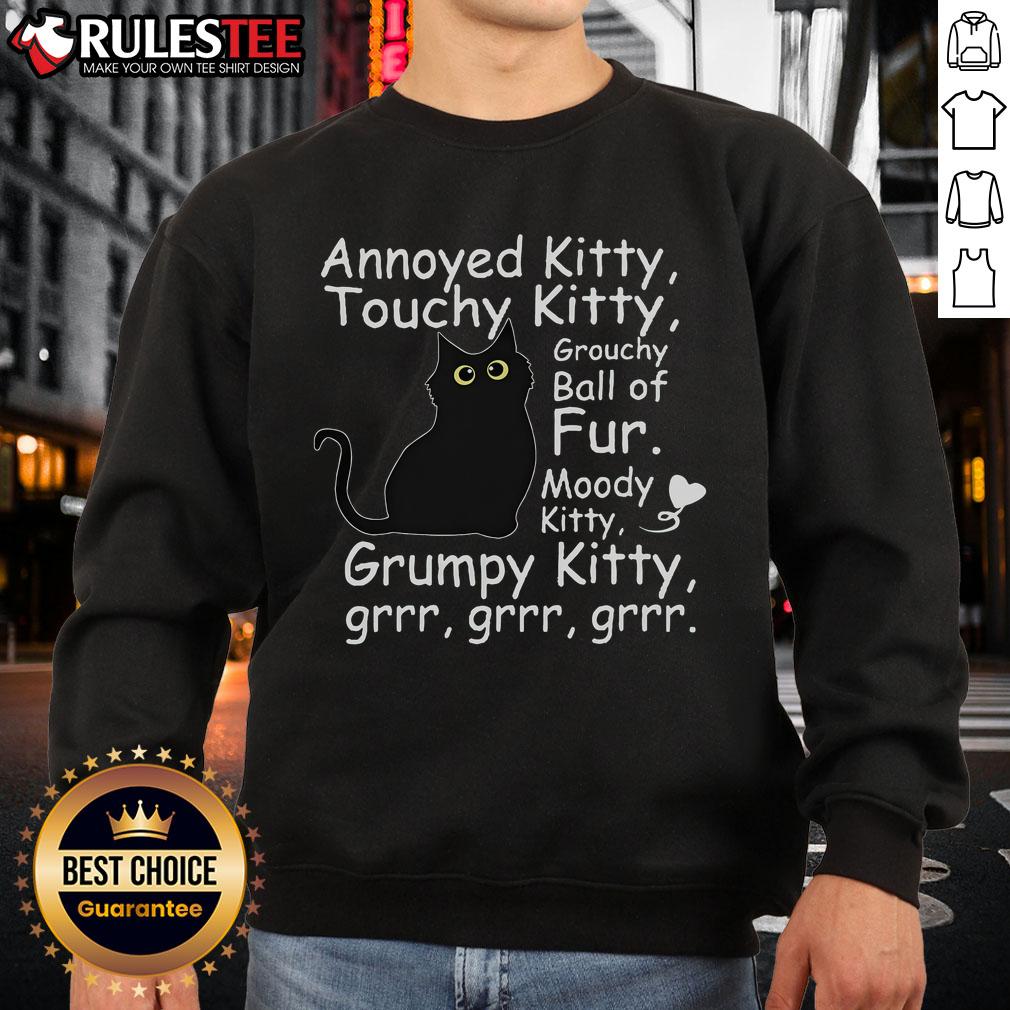 Cute Black Cat Annoyed Kitty Touchy Kitty Grouchy Ball Of Fur Kitty Sweatshirt Annoyed cute black cat in a cozy sweatshirt, showcasing its grouchy yet adorable personality. Perfect touchy kitty moment!