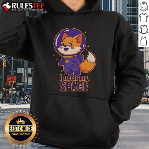 Alt Text: Cute cosmic fox graphic on a hoodie with the phrase I Need My Space, perfect for animal lovers and space enthusiasts.