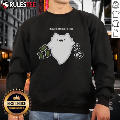 Alt Text: Cute ghost cat sweatshirt featuring I have nothing to lose dice design, perfect for cat lovers and gamblers.