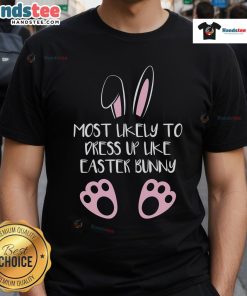 Cute Most Likely To Dress Up Like Easter Bunny T-Shirt featuring a playful bunny design for festive celebrations.