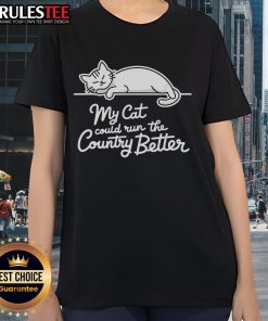 Funny sleeping cat on a ladies tee, captioned 'My Cat Could Run The Country Better' - a cute and humorous design.