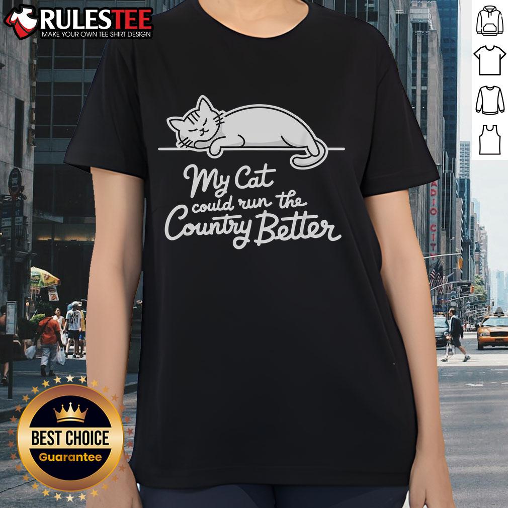 Cute My Cat Could Run The Country Better Funny Sleeping Cat Ladies Tee Funny sleeping cat on a ladies tee, captioned 'My Cat Could Run The Country Better' - a cute and humorous design.
