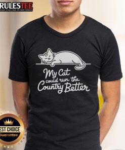 Alt Text: Funny sleeping cat on a t-shirt with the phrase My Cat Could Run The Country Better, perfect for cat lovers.