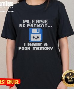 Adorable 'Please Be Patient I Have A Poor Memory' floppy disk ladies tee, perfect for tech lovers and nostalgia fans.