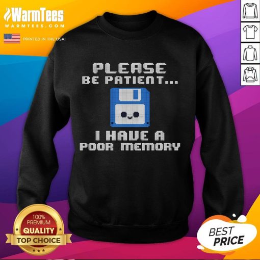 Alt Text: Cute 'Please Be Patient, I Have A Poor Memory' floppy disk sweatshirt design, perfect for nostalgic tech lovers.