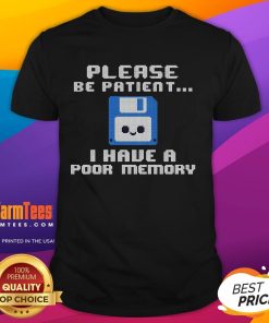 Alt Text: Cute 'Please Be Patient I Have A Poor Memory' floppy disk t-shirt design, perfect for tech lovers and nostalgia fans.