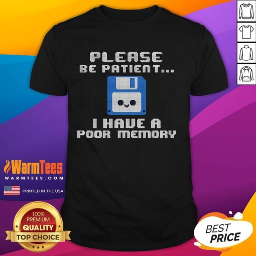 Alt Text: Cute 'Please Be Patient I Have A Poor Memory' floppy disk t-shirt design, perfect for tech lovers and nostalgia fans.